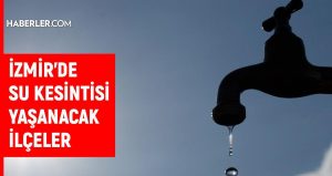 İzmir su kesintisi! İZSU 22-23 Mayıs İzmir su kesintisi ne zaman bitecek, sular ne zaman gelecek?