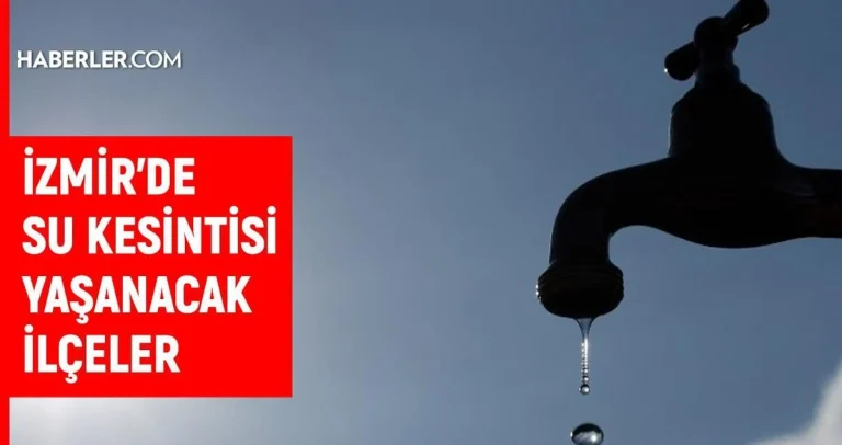 İzmir su kesintisi! İZSU 9-10 Haziran İzmir su kesintisi ne zaman bitecek, sular ne zaman gelecek?